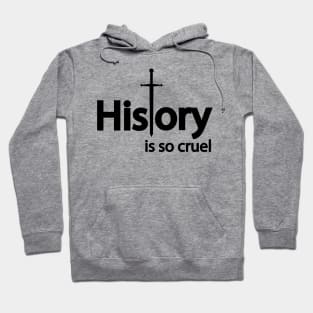 History is so cruel Hoodie